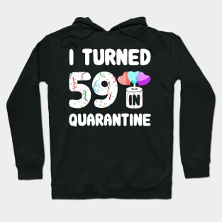 I Turned 59 In Quarantine Hoodie